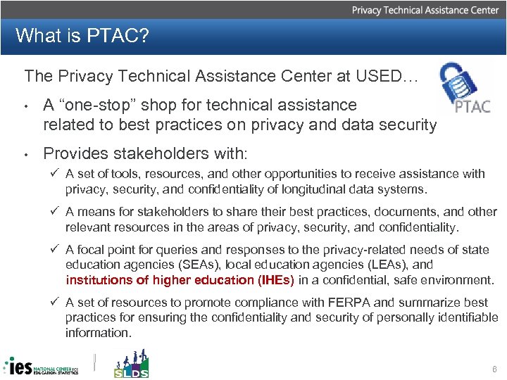 What is PTAC? The Privacy Technical Assistance Center at USED… • A “one-stop” shop