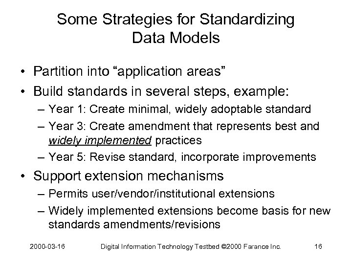 Some Strategies for Standardizing Data Models • Partition into “application areas” • Build standards