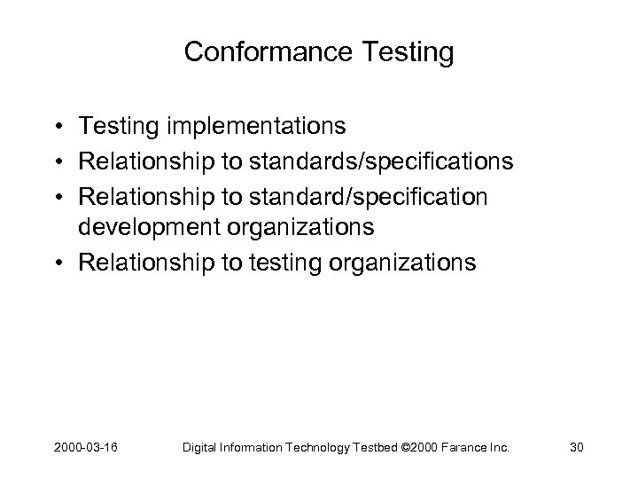 Conformance Testing • Testing implementations • Relationship to standards/specifications • Relationship to standard/specification development