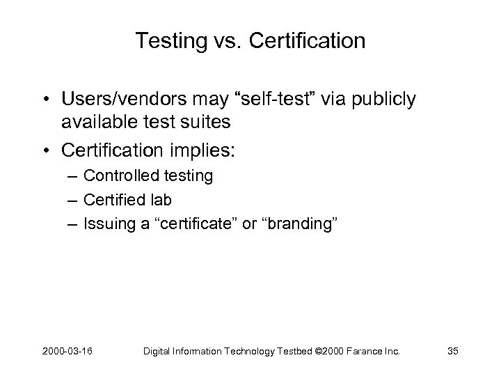 Testing vs. Certification • Users/vendors may “self-test” via publicly available test suites • Certification