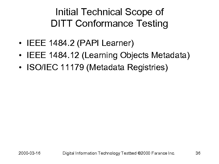 Initial Technical Scope of DITT Conformance Testing • IEEE 1484. 2 (PAPI Learner) •
