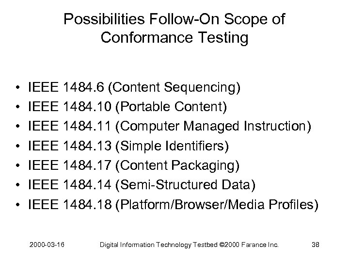Possibilities Follow-On Scope of Conformance Testing • • IEEE 1484. 6 (Content Sequencing) IEEE