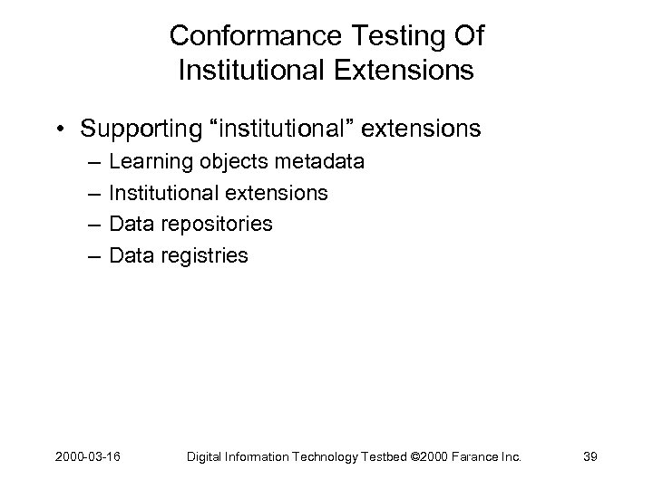 Conformance Testing Of Institutional Extensions • Supporting “institutional” extensions – – Learning objects metadata