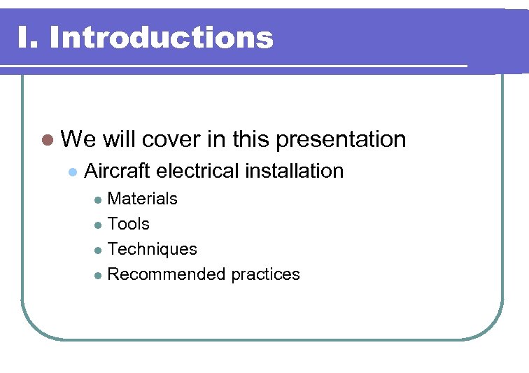 I. Introductions l We will cover in this presentation l Aircraft electrical installation Materials