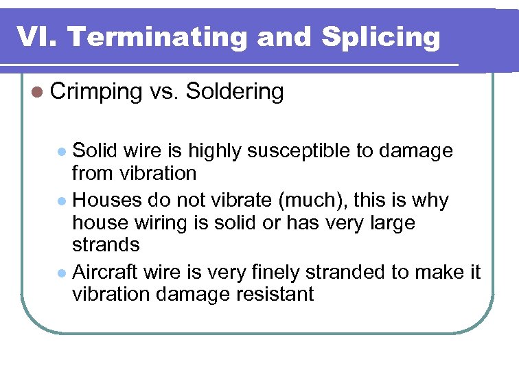 VI. Terminating and Splicing l Crimping vs. Soldering Solid wire is highly susceptible to