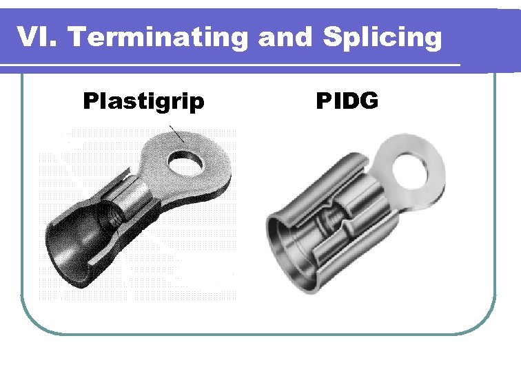VI. Terminating and Splicing Plastigrip PIDG 