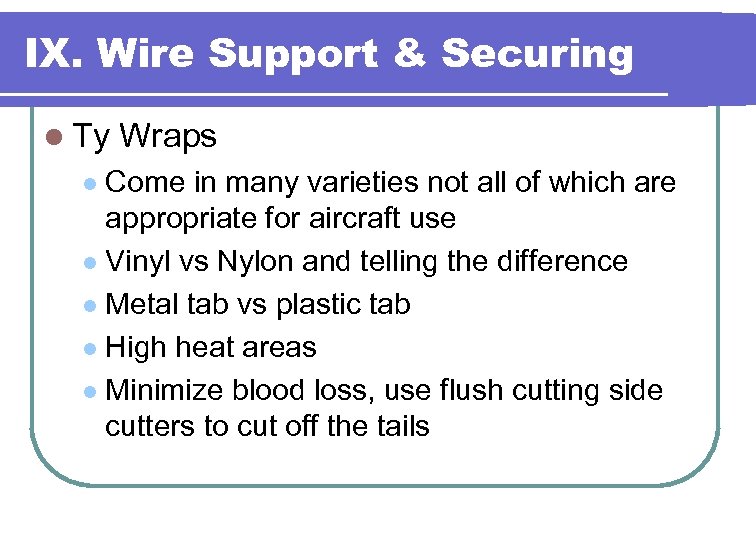 IX. Wire Support & Securing l Ty Wraps Come in many varieties not all