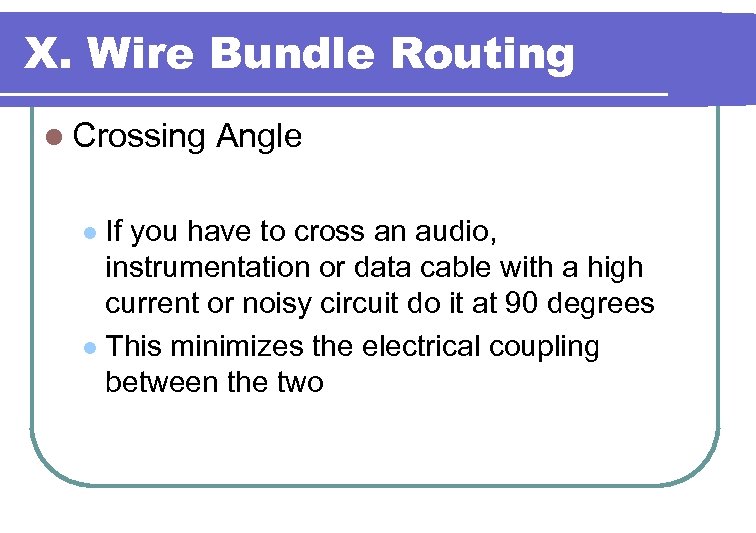 X. Wire Bundle Routing l Crossing Angle If you have to cross an audio,