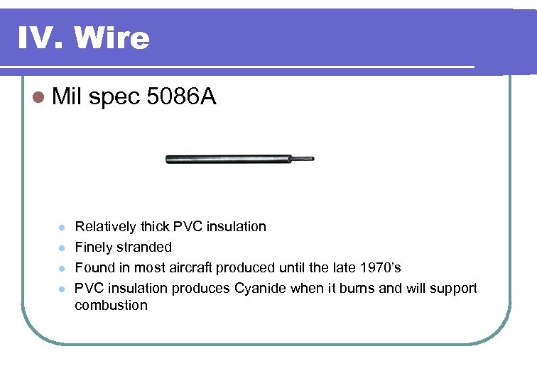 IV. Wire l Mil spec 5086 A l l Relatively thick PVC insulation Finely