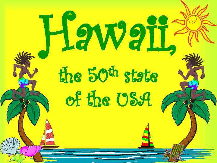 Hawaii, th 50 the state of the USA 