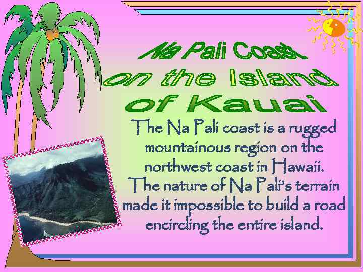 The Na Pali coast is a rugged mountainous region on the northwest coast in