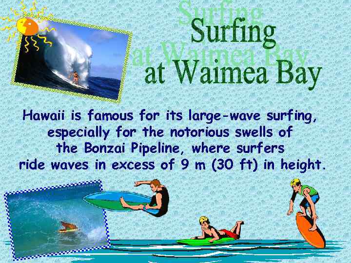 Hawaii is famous for its large-wave surfing, especially for the notorious swells of the