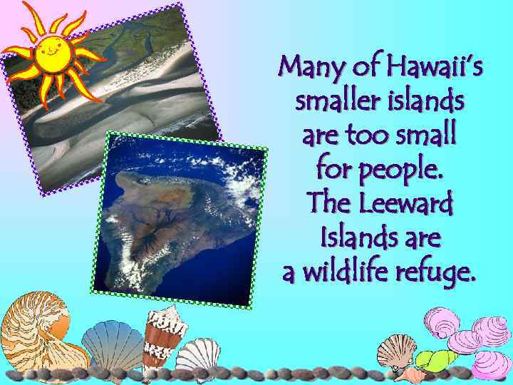 Many of Hawaii’s smaller islands are too small for people. The Leeward Islands are