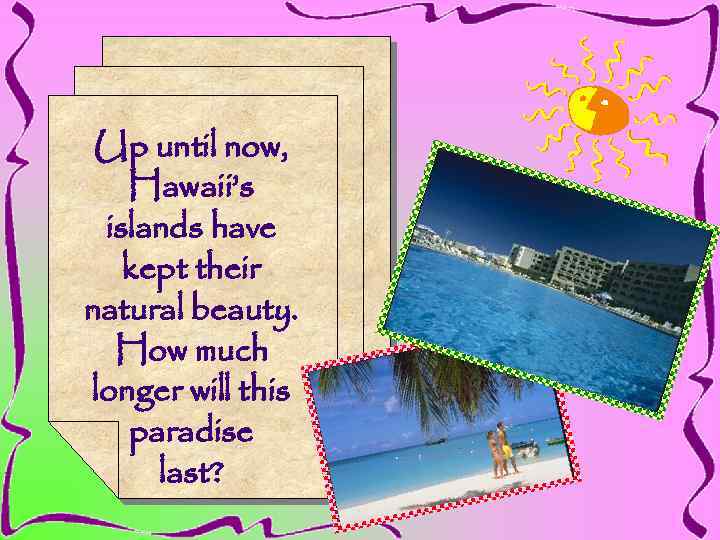 Up until now, Hawaii’s islands have kept their natural beauty. How much longer will