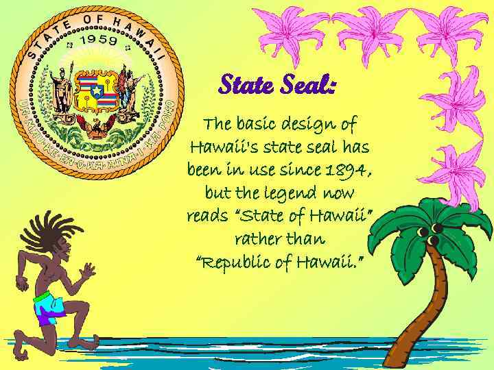 State Seal: The basic design of Hawaii's state seal has been in use since