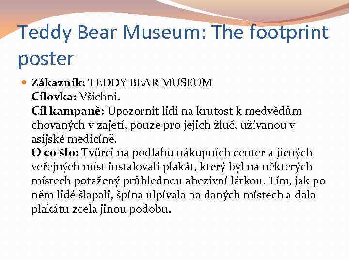 Teddy Bear Museum: The footprint poster Zákazník: TEDDY BEAR MUSEUM Cílovka: Všichni. Cíl kampaně: