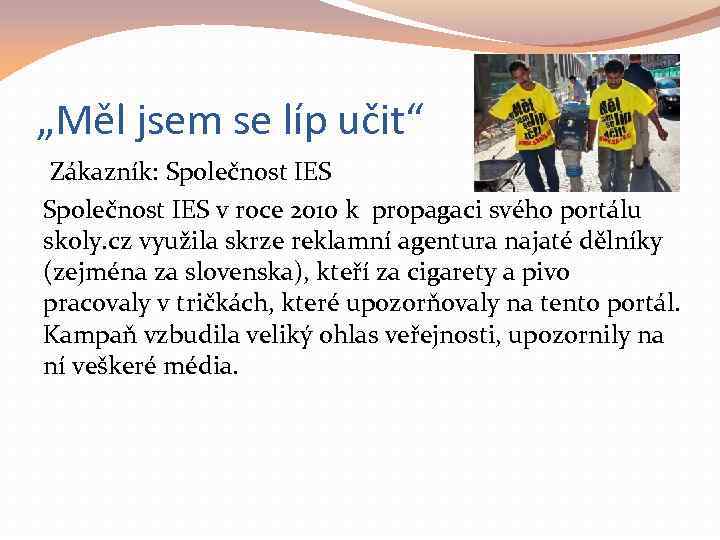 „Měl jsem se líp učit“ Zákazník: Společnost IES v roce 2010 k propagaci svého