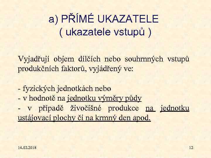 a) PŘÍMÉ UKAZATELE ( ukazatele vstupů ) Vyjadřují objem dílčích nebo souhrnných vstupů produkčních
