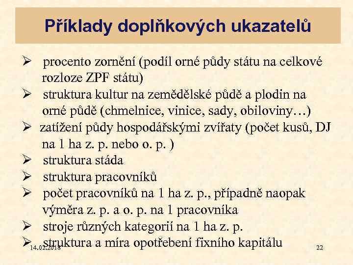 Příklady doplňkových ukazatelů Ø procento zornění (podíl orné půdy státu na celkové rozloze ZPF