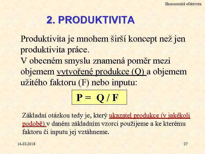 Ekonomická efektivita 2. PRODUKTIVITA Produktivita je mnohem širší koncept než jen produktivita práce. V