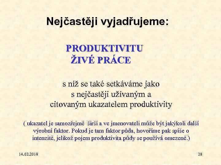 Nejčastěji vyjadřujeme: PRODUKTIVITU ŽIVÉ PRÁCE s níž se také setkáváme jako s nejčastěji užívaným