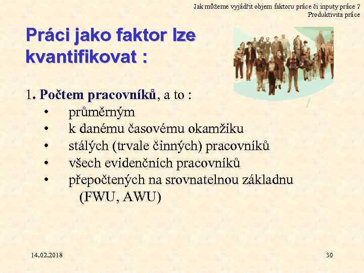 Jak můžeme vyjádřit objem faktoru práce či inputy práce ? Produktivita práce Práci jako