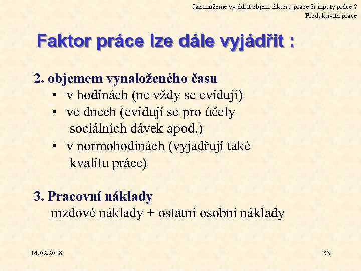 Jak můžeme vyjádřit objem faktoru práce či inputy práce ? Produktivita práce Faktor práce
