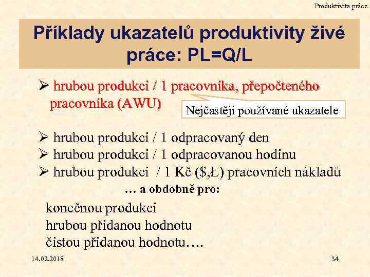 Produktivita práce Příklady ukazatelů produktivity živé práce: PL=Q/L Ø hrubou produkci / 1 pracovníka,