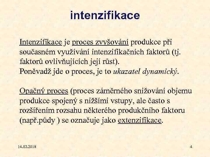 intenzifikace Intenzifikace je proces zvyšování produkce při současném využívání intenzifikačních faktorů (tj. faktorů ovlivňujících