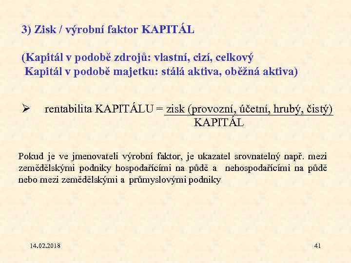 3) Zisk / výrobní faktor KAPITÁL (Kapitál v podobě zdrojů: vlastní, cizí, celkový Kapitál