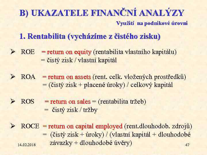B) UKAZATELE FINANČNÍ ANALÝZY Využití na podnikové úrovni 1. Rentabilita (vycházíme z čistého zisku)