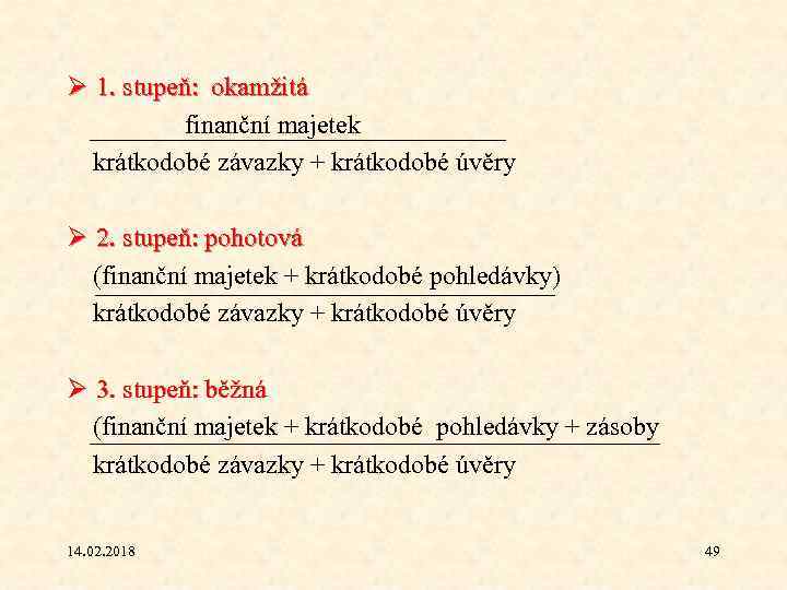 Ø 1. stupeň: okamžitá finanční majetek krátkodobé závazky + krátkodobé úvěry Ø 2. stupeň: