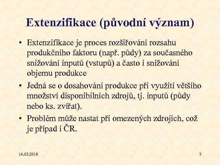 Extenzifikace (původní význam) • Extenzifikace je proces rozšiřování rozsahu produkčního faktoru (např. půdy) za