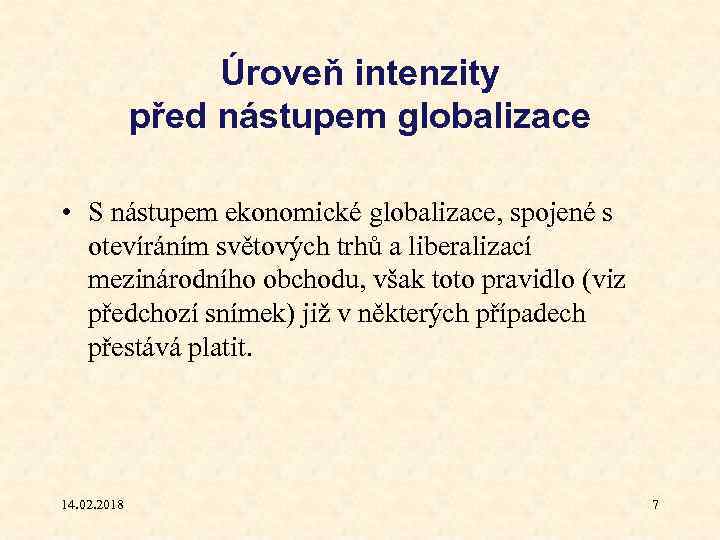 Úroveň intenzity před nástupem globalizace • S nástupem ekonomické globalizace, spojené s otevíráním světových