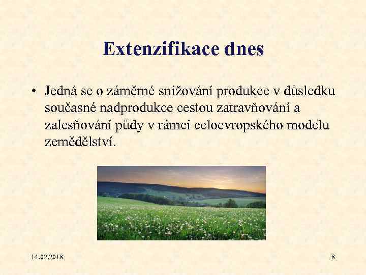 Extenzifikace dnes • Jedná se o záměrné snižování produkce v důsledku současné nadprodukce cestou