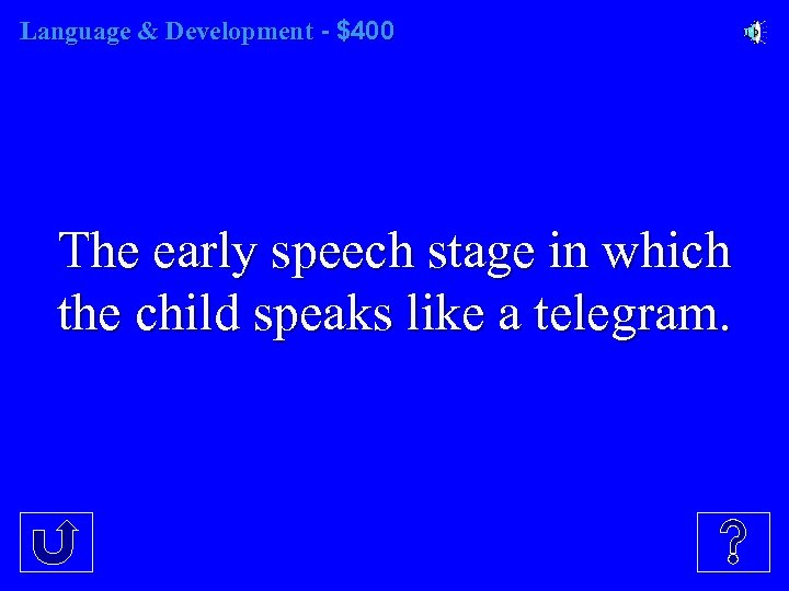 Language & Development - $400 The early speech stage in which the child speaks