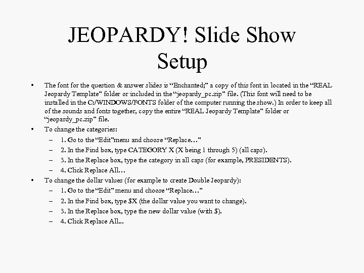 JEOPARDY! Slide Show Setup • • • The font for the question & answer