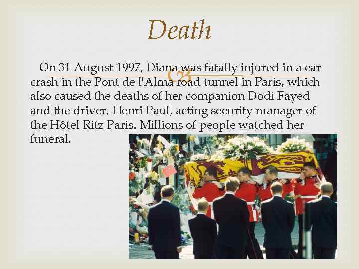 Death On 31 August 1997, Diana was fatally injured in a car crash in