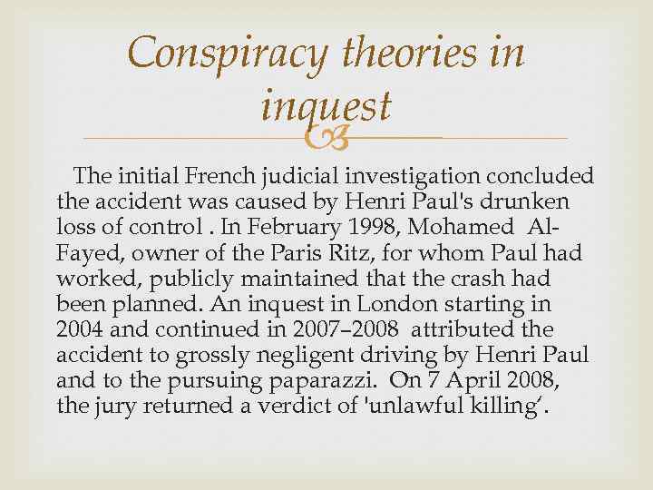 Conspiracy theories in inquest The initial French judicial investigation concluded the accident was caused