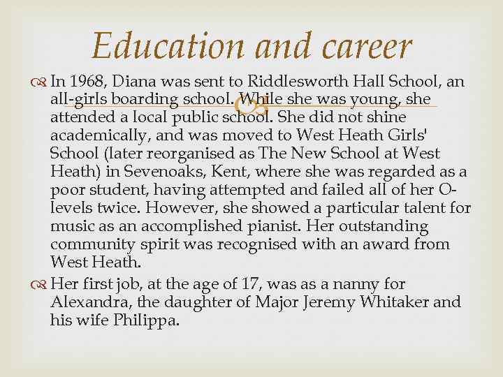 Education and career In 1968, Diana was sent to Riddlesworth Hall School, an all-girls