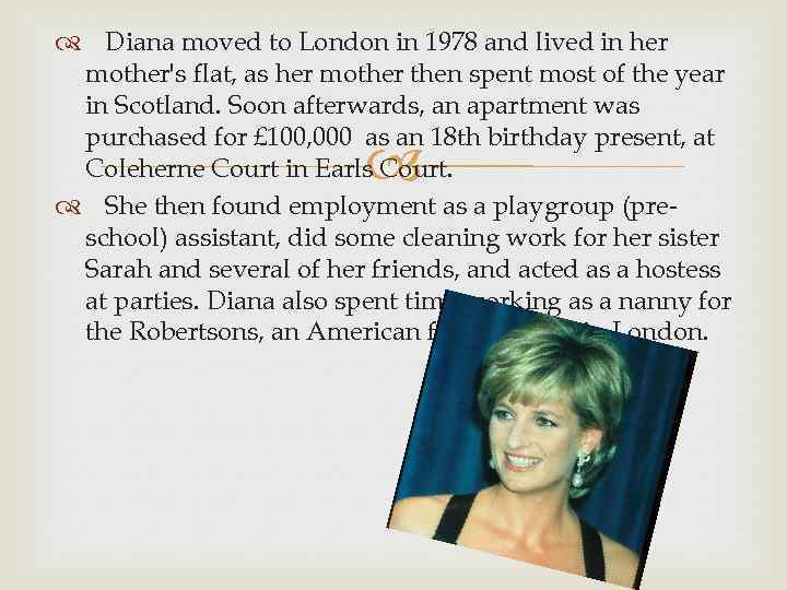  Diana moved to London in 1978 and lived in her mother's flat, as