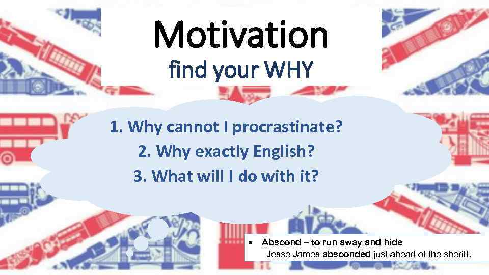 Motivation find your WHY 1. Why cannot I procrastinate? 2. Why exactly English? 3.