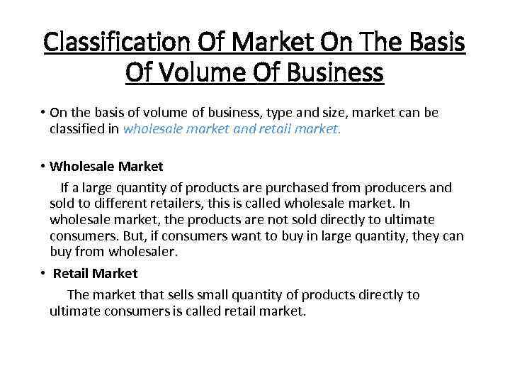 Classification Of Market On The Basis Of Volume Of Business • On the basis