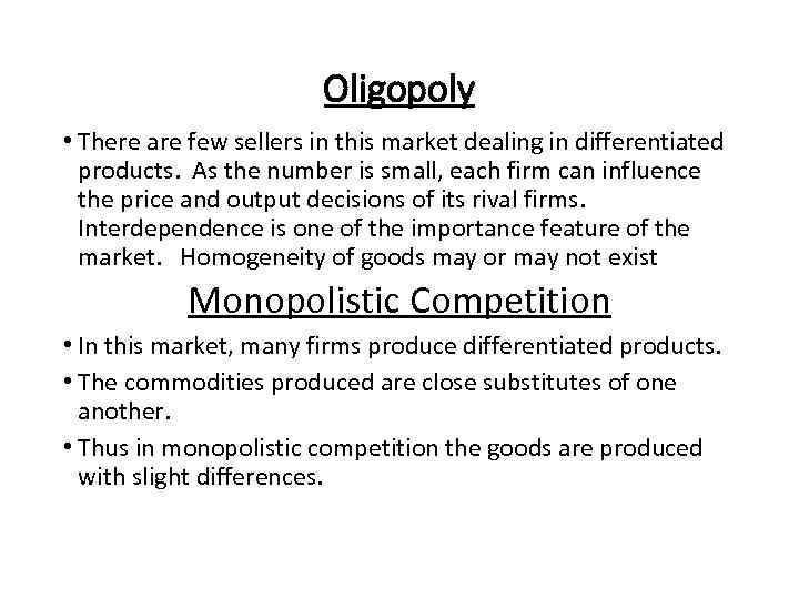 Oligopoly • There are few sellers in this market dealing in differentiated products. As
