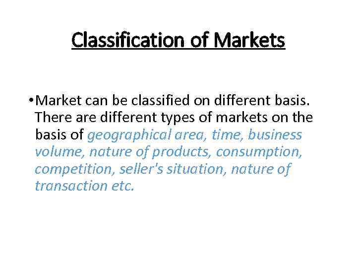 Classification of Markets • Market can be classified on different basis. There are different