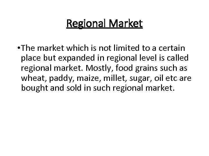 Regional Market • The market which is not limited to a certain place but