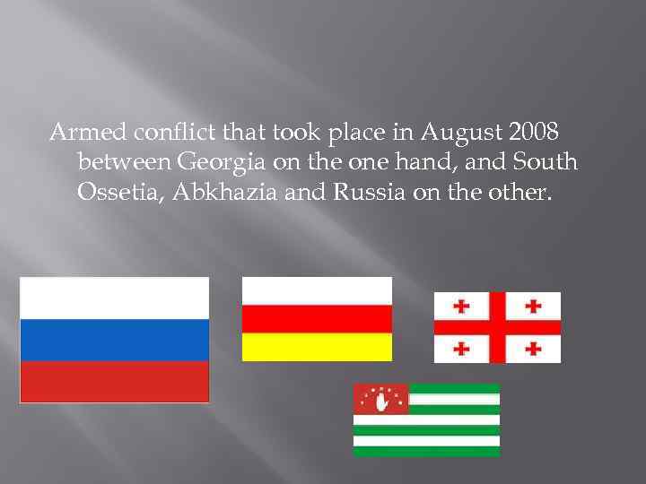 Armed conflict that took place in August 2008 between Georgia on the one hand,