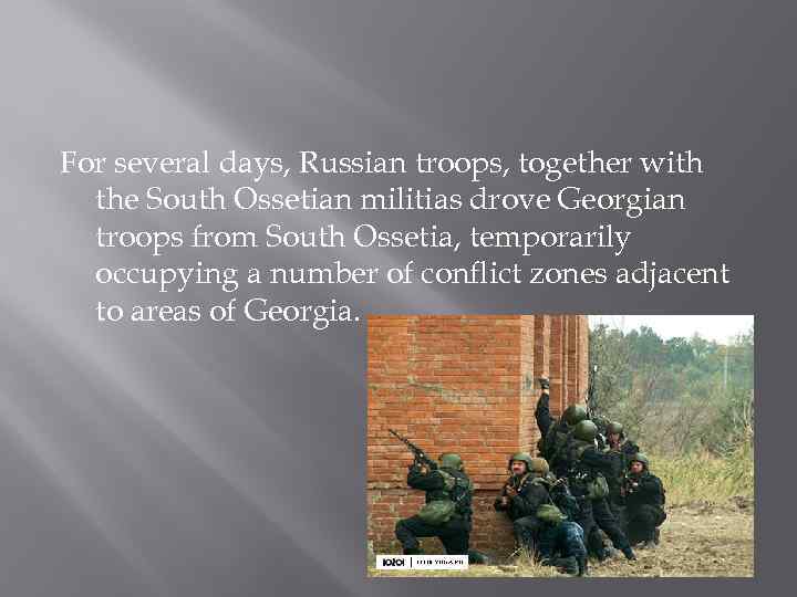 For several days, Russian troops, together with the South Ossetian militias drove Georgian troops