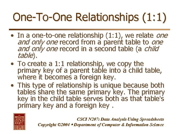 One-To-One Relationships (1: 1) • In a one-to-one relationship (1: 1), we relate one