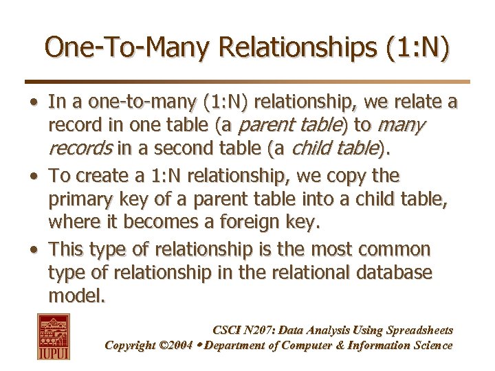 One-To-Many Relationships (1: N) • In a one-to-many (1: N) relationship, we relate a